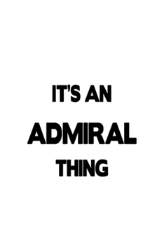 Paperback It's An Admiral Thing: New Admiral Notebook, Journal Gift, Diary, Doodle Gift or Notebook - 6 x 9 Compact Size- 109 Blank Lined Pages Book
