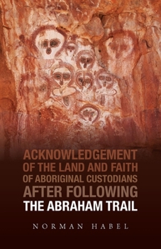 Paperback The Abraham Trail: Acknowledgement of the Land and Faith of Aboriginal Custodians Book