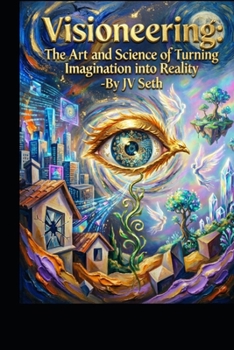 Paperback Visioneering: The Art and Science of Turning Imagination into Reality Book