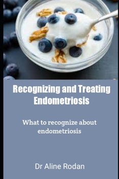 Paperback Recognizing and Treating Endometriosis: What to recognize about endometriosis Book