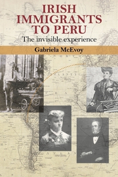 Hardcover Irish Immigrants to Peru: The Invisible Experience Book