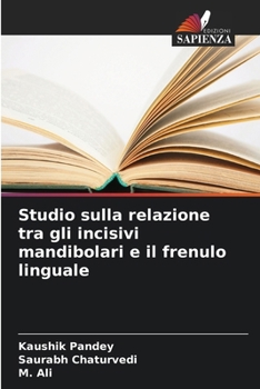 Studio sulla relazione tra gli incisivi mandibolari e il frenulo linguale (Italian Edition)