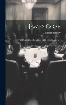 James Cope: The Confessions of a United States District Attorney