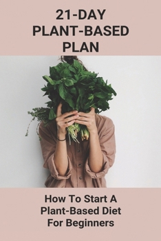 Paperback 21-Day Plant-Based Plan: How To Start A Plant-Based Diet For Beginners: Easy Simple Vegetarian Recipes Book