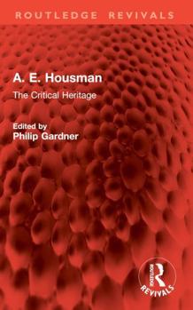 A. E. Housman: The Critical Heritage