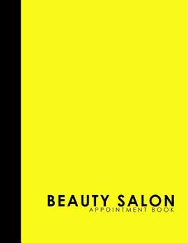 Paperback Beauty Salon Appointment Book: 6 Columns Appointment Log, Appointment Scheduling Template, Hourly Appointment Book, Yellow Cover Book
