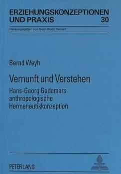 Vernunft Und Verstehen: Hans-Georg Gadamers Anthropologische Hermeneutikkonzeption
