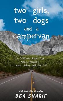 Paperback Two Girls, Two Dogs and a Campervan: A California Road Trip Across Yosemite, Napa Valley and Big Sur Book