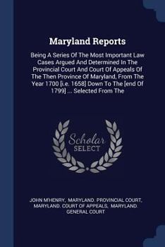 Paperback Maryland Reports: Being A Series Of The Most Important Law Cases Argued And Determined In The Provincial Court And Court Of Appeals Of T Book