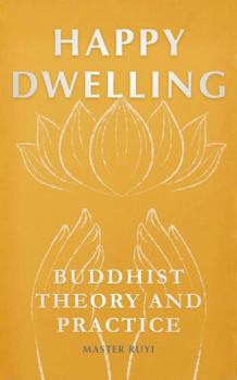 Paperback Happy Dwelling: Buddhist Theory and Practice Book