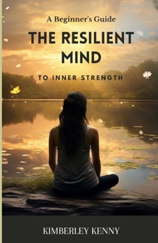Paperback The Resilient Mind: A Beginner's Guide To Inner Strength Book