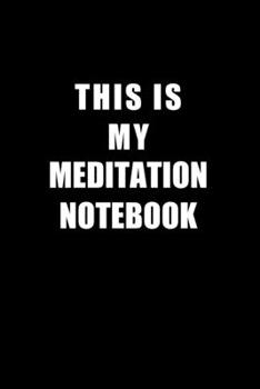 Paperback Notebook For Meditation Lovers: This Is My Meditation Notebook - Blank Lined Journal Book