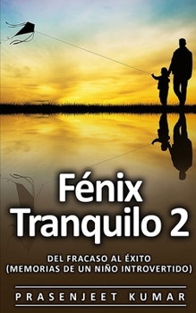 Paperback Fénix Tranquilo 2: Del Fracaso al Éxito (Memorias de un Niño Introvertido) [Spanish] Book