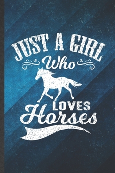 Paperback Just a Girl Who Loves Horses: Funny Blank Lined Horse Lover Notebook/ Journal, Graduation Appreciation Gratitude Thank You Souvenir Gag Gift, Superb Book