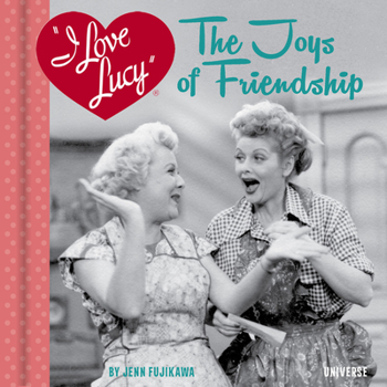 Hardcover I Love Lucy: The Joys of Friendship Book