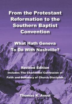 Hardcover From the Protestant Reformation to the Southern Baptist Convention: What Hath Geneva to Do with Nashville Book