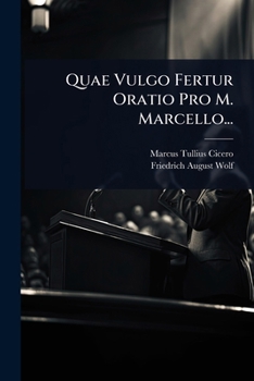 Quae Vulgo Fertur Oratio Pro M. Marcello...