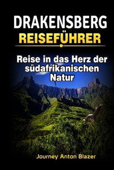 Drakensberg Reiseführer: Reise in das Herz der südafrikanischen Natur