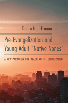 Paperback Pre-Evangelization and Young Adult "Native Nones": A New Paradigm for Reaching the Unchurched Book