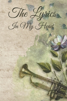 The Lyrics In My Head Journal: 200 Pages For Note Saxophone Music Lyrics Journal & Songwriting Notebook - Great Gift For Musicians , karaoke lovers.