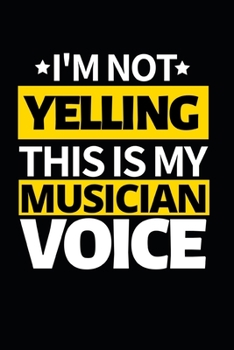 Paperback I'm Not Yelling This Is My Musician Voice: Notebook Journal For Musicians Book