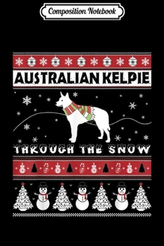 Composition Notebook: Australian Kelpie Through The Snow Cute Christmas  Journal/Notebook Blank Lined Ruled 6x9 100 Pages