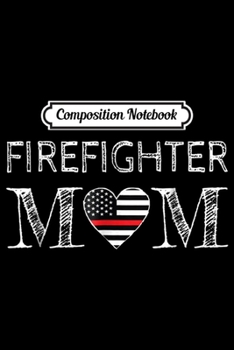 Paperback Composition Notebook: Firefighter Mom - Support the Thin Red Line Flag Journal/Notebook Blank Lined Ruled 6x9 100 Pages Book