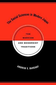 The Social Sciences in Modern Japan: The Marxian and Modernist Traditions (Twentieth Century Japan: the Emergence of a World Power, 15) - Book #15 of the Twentieth Century Japan: The Emergence of a World Power