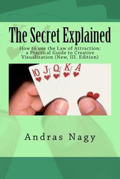 Paperback The Secret Explained: How to use the Law of Attraction: a Practical Guide to Creative Visualization Book