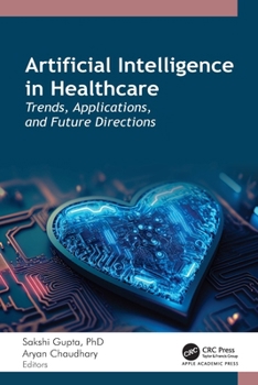 Hardcover Artificial Intelligence in Healthcare: Trends, Applications, and Future Directions Book