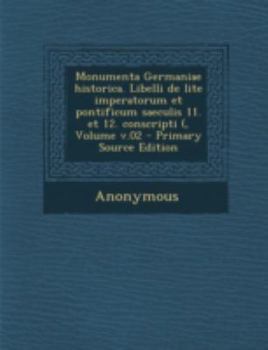 Paperback Monumenta Germaniae historica. Libelli de lite imperatorum et pontificum saeculis 11. et 12. conscripti (, Volume v.02 [Latin] Book