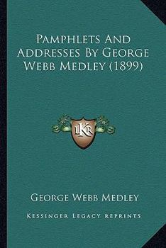 Paperback Pamphlets And Addresses By George Webb Medley (1899) Book