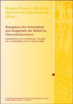 Knappheit Der Gesundheit Aus Knappheit Der Mittel Im Gesundheitswesen: Zukunftsfragen Der Gesellschaft. Vortrage Des 3. Symposions Vom 13. Februar 200