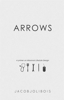 Paperback Arrows: A primer on Missional Lifestyle Design Book