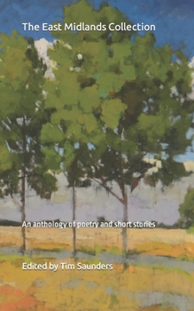 The East Midlands Collection: An anthology of poetry and short stories