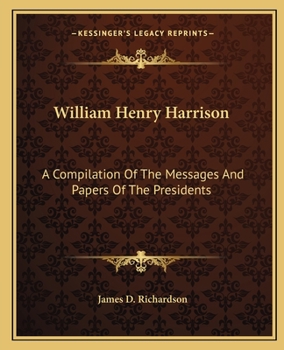 Paperback William Henry Harrison: A Compilation Of The Messages And Papers Of The Presidents Book