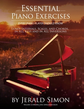 Paperback Essential Piano Exercises Every Piano Player Should Know: Learn Intervals, Pentascales, Tetrachords, Scales (major and minor), Chords (triads, sus, au Book
