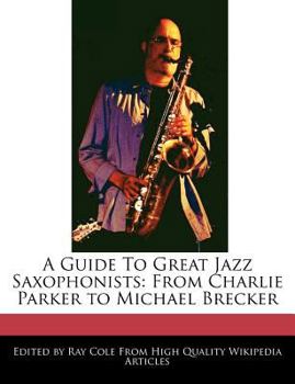 Paperback A Guide to Great Jazz Saxophonists: From Charlie Parker to Michael Brecker Book