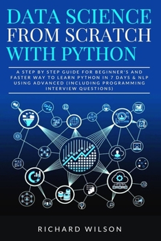 Paperback Data Science from Scratch with Python: A Step By Step Guide for Beginner's and Faster Way To Learn Python In 7 Days & NLP using Advanced (Including Pr Book