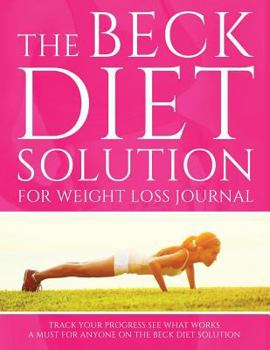 Paperback The Beck Diet Solution for Weight Loss Journal: Track Your Progress See What Works: A Must for Anyone on the Beck Diet Solution Book