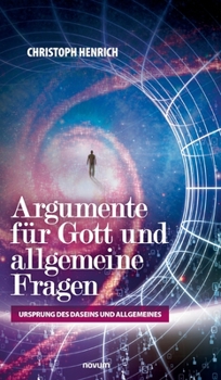 Hardcover Argumente für Gott und allgemeine Fragen: Ursprung des Daseins und Allgemeines [German] Book