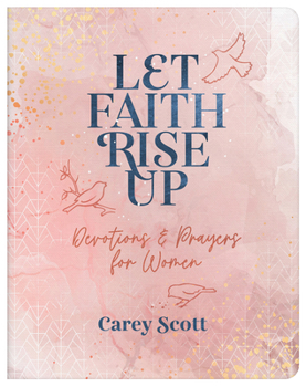 Paperback Let Faith Rise Up: Devotions and Prayers for Women Book