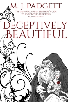 Deceptively Beautiful - Book #3 of the Immortal Grimm Brothers' Guide to Sociopathic Princesses