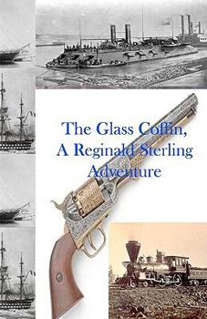 The Glass Coffin, A Reginald Sterling Adventure: Scientific Romance in Victorian New England