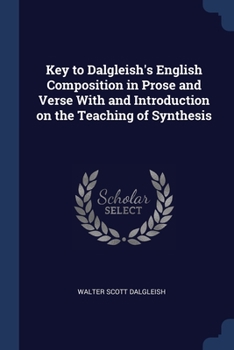 Paperback Key to Dalgleish's English Composition in Prose and Verse With and Introduction on the Teaching of Synthesis Book