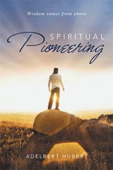 Paperback Spiritual Pioneering: Wisdom comes from above Book