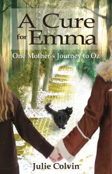 Paperback A Cure for Emma, One Mother's Journey to Oz Book