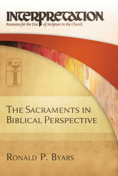 Hardcover The Sacraments in Biblical Perspective: Interpretation: Resources for the Use of Scripture in the Church Book