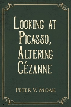 Paperback Looking At Picasso, Altering Cézanne Book