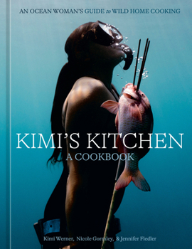 Hardcover Kimi's Kitchen: An Ocean Woman's Guide to Wild Home Cooking [A Cookbook] Book